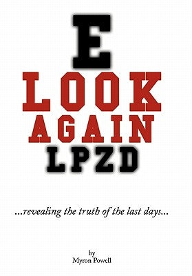 Look Again: Revealing the Truth of the Last Days by Powell, Myron