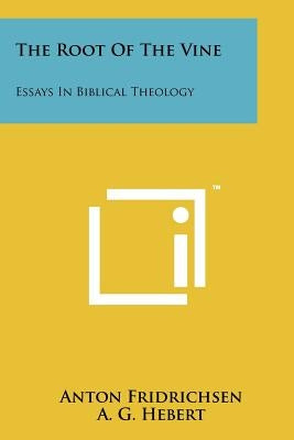The Root Of The Vine: Essays In Biblical Theology by Fridrichsen, Anton