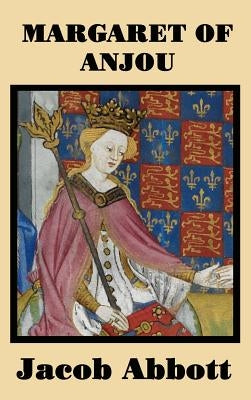 Margaret of Anjou by Abbott, Jacob