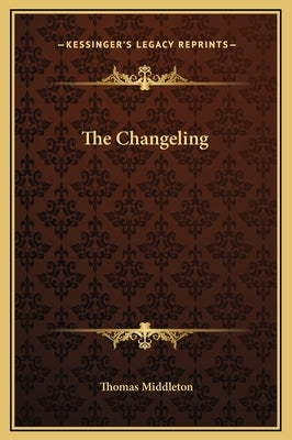 The Changeling by Middleton, Thomas