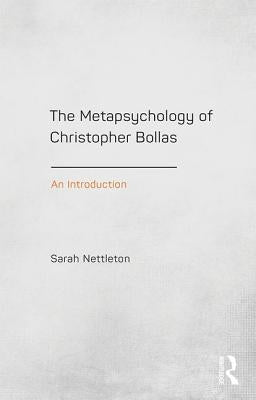 The Metapsychology of Christopher Bollas: An Introduction by Nettleton, Sarah