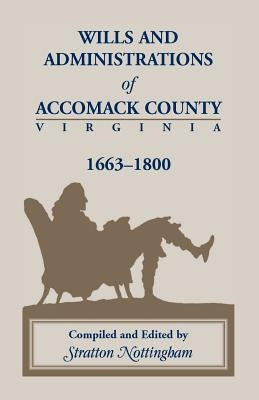 Wills and Administrations of Accomack, 1663-1800 by Nottingham, Stratton