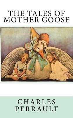 The Tales of Mother Goose by Welsh, Charles