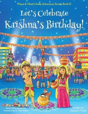 Let's Celebrate Krishna's Birthday! (Maya & Neel's India Adventure Series, Book 12) by Chakraborty, Ajanta