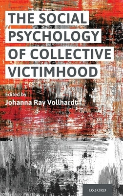 Social Psychology of Collective Victimhood by Vollhardt, Johanna Ray