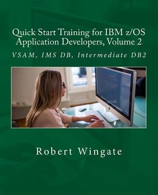 Quick Start Training for IBM z/OS Application Developers, Volume 2 by Wingate, Robert
