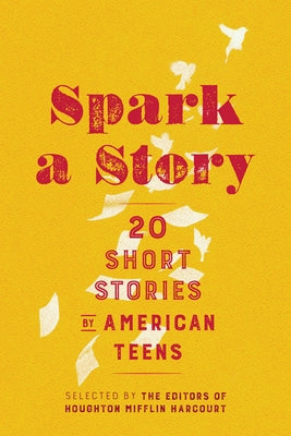 Spark a Story: Twenty Short Stories by American Teens by Houghton Mifflin Harcourt