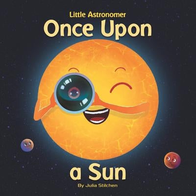 Little Astronomer: Once Upon a Sun by Stilchen, Julia