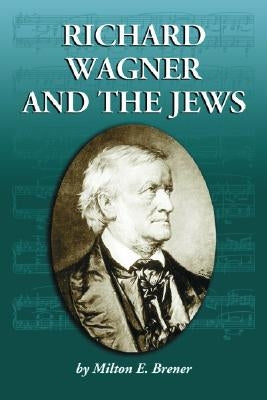 Richard Wagner and the Jews by Brener, Milton E.