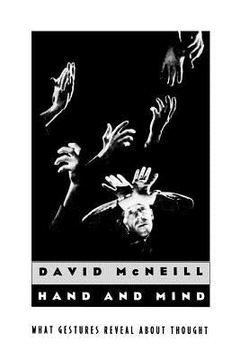 Hand and Mind: What Gestures Reveal about Thought by McNeill, David