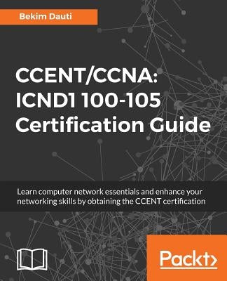 Ccent/CCNA: ICND1 100-105 Certification Guide by Dauti, Bekim