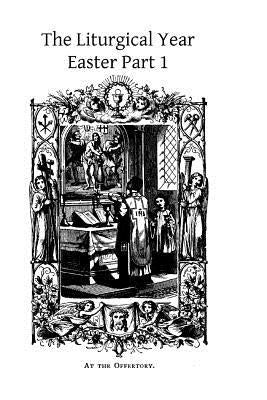 The Liturgical Year: Easter Part 1 by Hermenegild Tosf, Brother