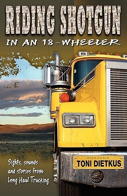 Riding Shotgun in an 18-Wheeler by Dietkus, Toni