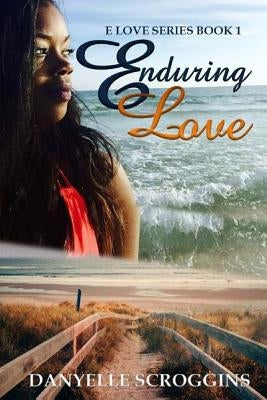 Enduring Love by Scroggins, Danyelle