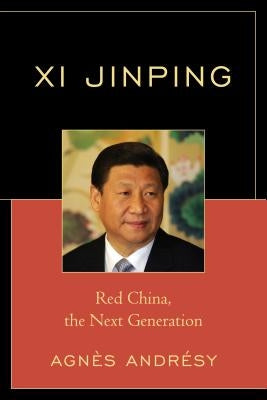 Xi Jinping: Red China, The Next Generation by Andrésy, Agnès