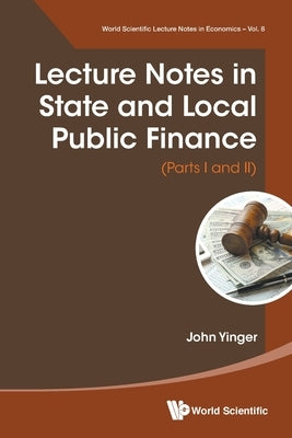 Lecture Notes in State and Local Public Finance (Parts I and II) by Yinger, John