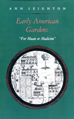 Early American Gardens: For Meate or Medicine by Leighton, Ann