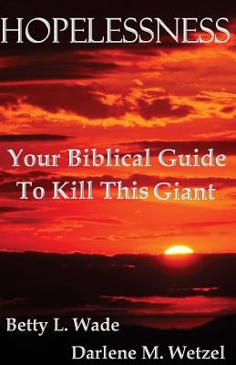 Hopelessness: Your Biblical Guide To Kill This Giant by Wetzel, Darlene M.