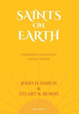 Common Worship: Saints on Earth: A Biographical Companion to Common Worship by Darch, John H.