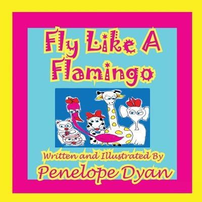 Fly Like a Flamingo by Dyan, Penelope