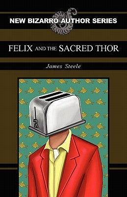 Felix and the Sacred Thor by Steele, James
