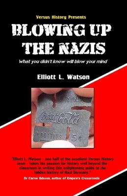 Blowing up the Nazis: What you didn't know may blow your mind by Watson, Elliott L.