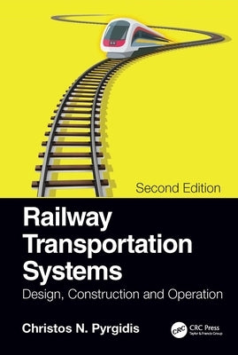 Railway Transportation Systems: Design, Construction and Operation by Pyrgidis, Christos N.