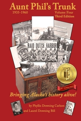 Aunt Phil's Trunk Volume Four Third Edition: Bringing Alaska's history alive! by Carlson, Phyllis Downing
