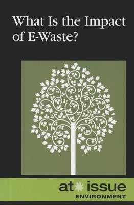 What Is the Impact of E-Waste? by Thompson, Tamara