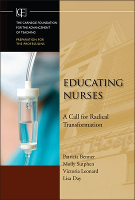 Educating Nurses: A Call for Radical Transformation by Benner, Patricia
