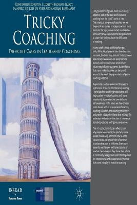 Tricky Coaching: Difficult Cases in Leadership Coaching by Korotov, K.
