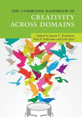 The Cambridge Handbook of Creativity Across Domains by Kaufman, James C.