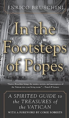 In the Footsteps of Popes: A Spirited Guide to the Treasures of the Vatican by Bruschini, Enrico