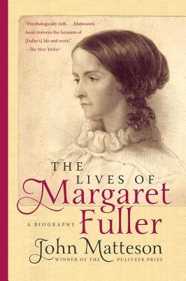 The Lives of Margaret Fuller by Matteson, John