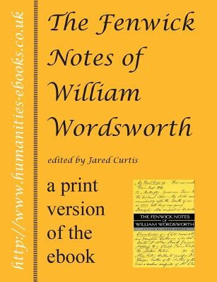 The Fenwick Notes of William Wordsworth by Curtis, Jared