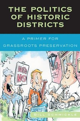 The Politics of Historic Districts: A Primer for Grassroots Preservation by Schmickle, William E.