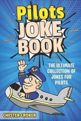 Pilot Jokes: Huge Selection Of Funny Jokes For Pilots by Croker, Chester