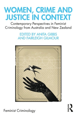 Women, Crime and Justice in Context: Contemporary Perspectives in Feminist Criminology from Australia and New Zealand by Gibbs, Anita