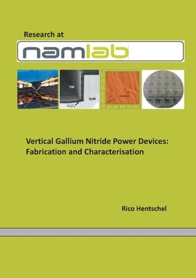 Vertical Gallium Nitride PowerDevices: Fabrication and Characterisation by Hentschel, Rico