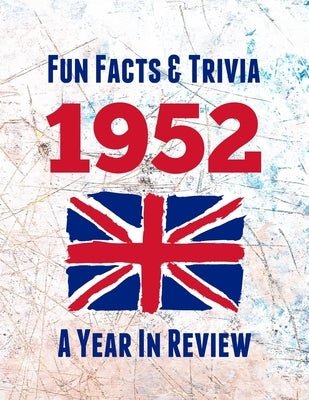 Fun Facts & Trivia 1952 - A Year In Review: The perfect book to bring back memories of times gone by - Super party present to celebrate a birthday or by Publications, Spotty Dog