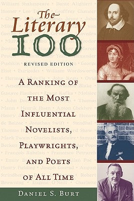 The Literary 100: A Ranking of the Most Influential Novelists, Playwrights, and Poets of All Time by Burt, Daniel S.