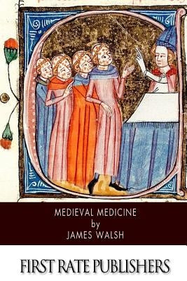 Medieval Medicine by Walsh, James