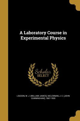 A Laboratory Course in Experimental Physics by Loudon, W. J. (William James)