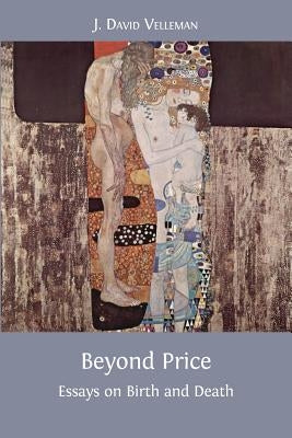 Beyond Price: Essays on Birth and Death by Velleman, J. David