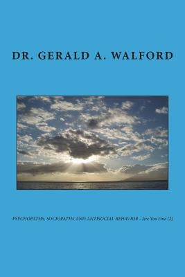 PSYCHOPATHS, SOCIOPATHS AND ANTISOCIAL BEHAVIOR - Are You One (2) by Walford, Gerald a.