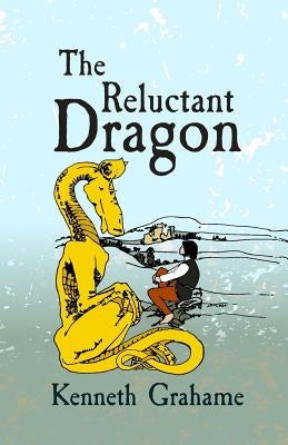 The Reluctant Dragon: Original and Unabridged by Grahame, Kenneth