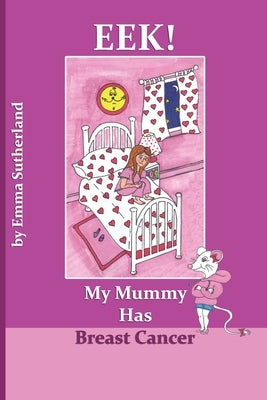 Eek! My Mummy Has Breast Cancer by Sutherland, Emma