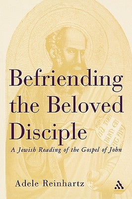 Befriending the Beloved Disciple by Reinhartz, Adele
