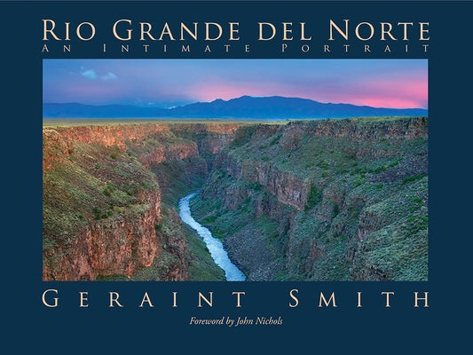 Rio Grande del Norte: An Intimate Portrait by Smith, Geraint