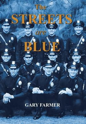 The Streets Are Blue: True Tales of Service from the Front Lines of the Los Angeles Police Department by Farmer, Gary
